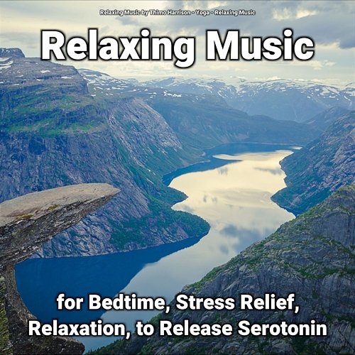 Relaxing Music for Bedtime, Stress Relief, Relaxation, to Release Serotonin Yoga, Relaxing Music by Thimo Harrison, Relaxing Music