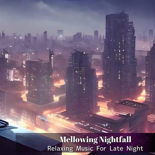 Relaxing Music for Late Night Mellowing Nightfall