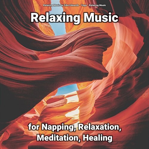 Relaxing Music for Napping, Relaxation, Meditation, Healing Yoga, Relaxing Music by Sibo Edwards, Relaxing Music