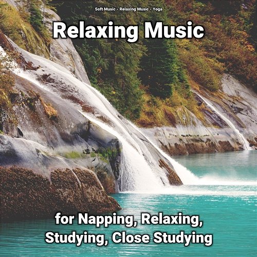 Relaxing Music for Napping, Relaxing, Studying, Close Studying Relaxing Music, Yoga, Soft Music