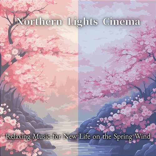 Relaxing Music for New Life on the Spring Wind Northern Lights Cinema