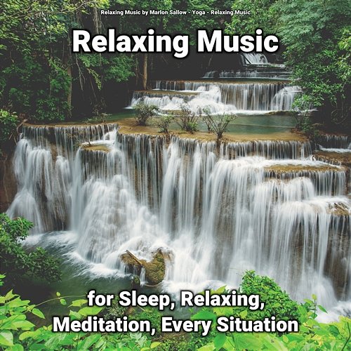 Relaxing Music for Sleep, Relaxing, Meditation, Every Situation Yoga, Relaxing Music, Relaxing Music by Marlon Sallow
