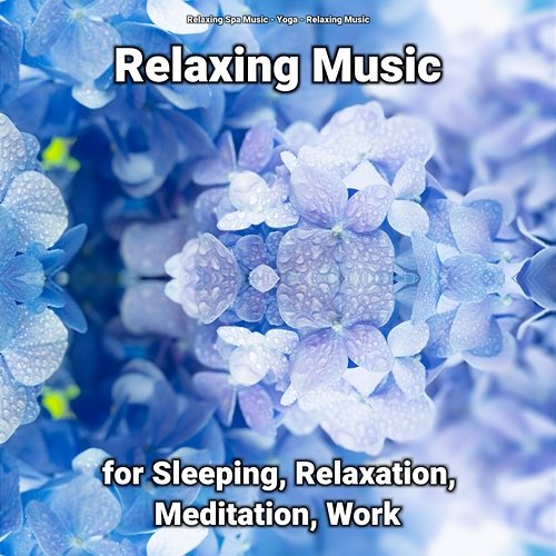 Relaxing Music for Sleeping, Relaxation, Meditation, Work Relaxing Music, Yoga, Relaxing Spa Music