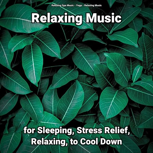 Relaxing Music for Sleeping, Stress Relief, Relaxing, to Cool Down Relaxing Music, Yoga, Relaxing Spa Music