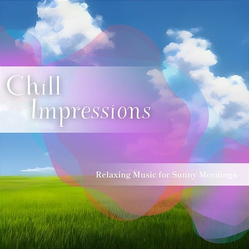 Relaxing Music for Sunny Mornings Chill Impressions