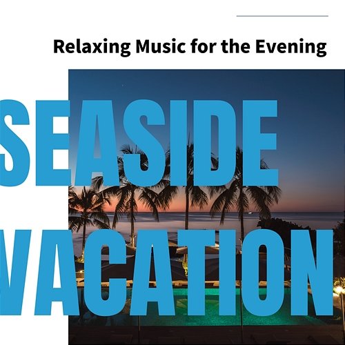 Relaxing Music for the Evening Seaside Vacation