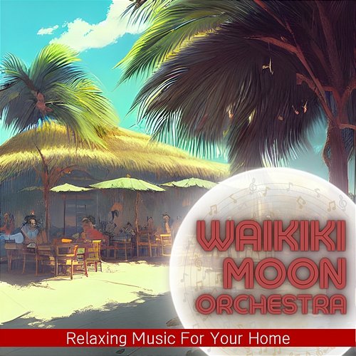 Relaxing Music for Your Home Waikiki Moon Orchestra
