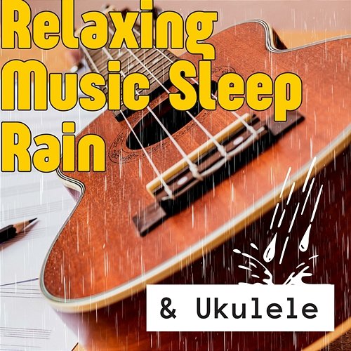 Relaxing Music Sleep Rain & Ukulele Various Artists