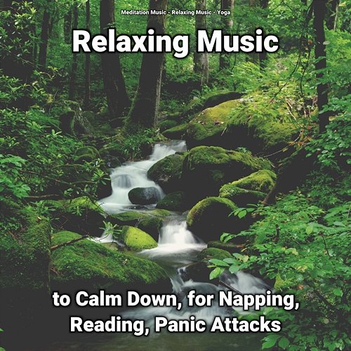 Relaxing Music to Calm Down, for Napping, Reading, Panic Attacks Meditation Music, Relaxing Music, Yoga