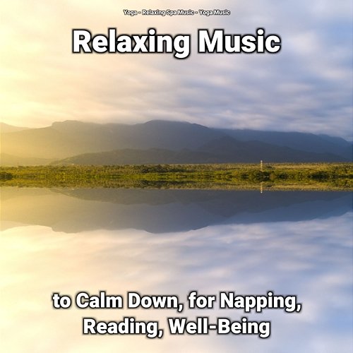 Relaxing Music to Calm Down, for Napping, Reading, Well-Being Relaxing Spa Music, Yoga, Yoga Music