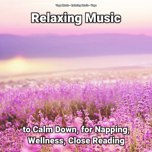 Relaxing Music to Calm Down, for Napping, Wellness, Close Reading Yoga Music, Relaxing Music, Yoga