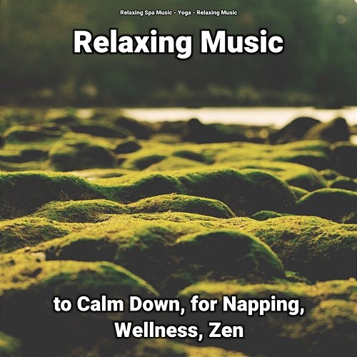 Relaxing Music to Calm Down, for Napping, Wellness, Zen Relaxing Music, Relaxing Spa Music, Yoga