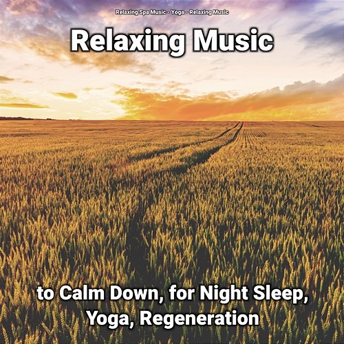 Relaxing Music to Calm Down, for Night Sleep, Yoga, Regeneration Relaxing Music, Yoga, Relaxing Spa Music