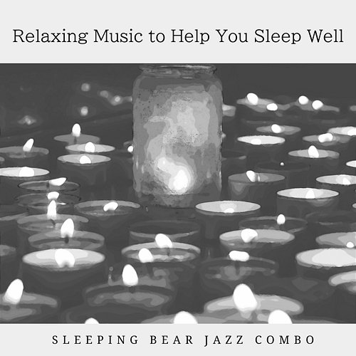 Relaxing Music to Help You Sleep Well Sleeping Bear Jazz Combo