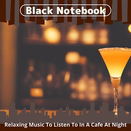 Relaxing Music to Listen to in a Cafe at Night Black Notebook