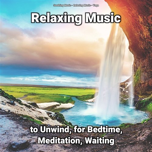 Relaxing Music to Unwind, for Bedtime, Meditation, Waiting Yoga, Soothing Music, Relaxing Music