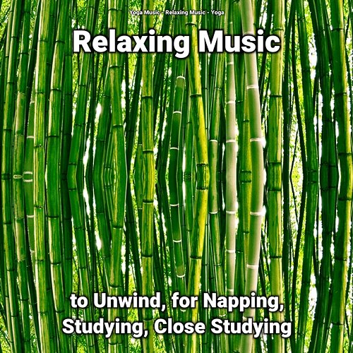 Relaxing Music to Unwind, for Napping, Studying, Close Studying Yoga Music, Yoga, Relaxing Music