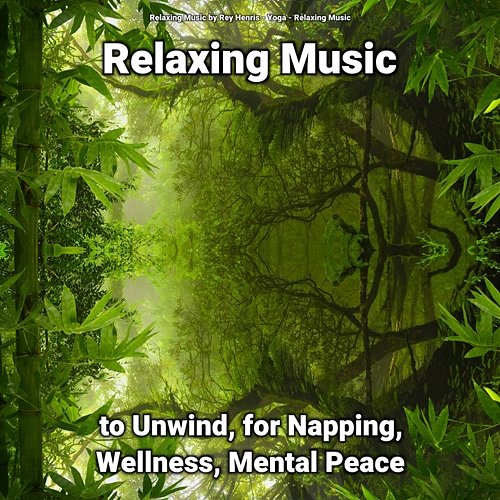 Relaxing Music to Unwind, for Napping, Wellness, Mental Peace Yoga, Relaxing Music, Relaxing Music by Rey Henris