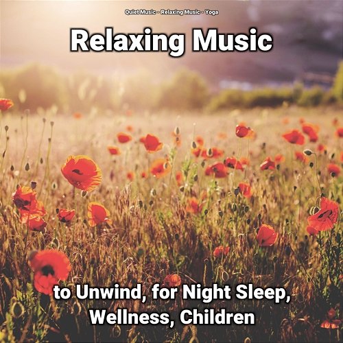 Relaxing Music to Unwind, for Night Sleep, Wellness, Children Quiet Music, Relaxing Music, Yoga