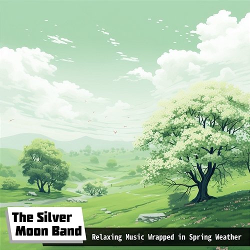 Relaxing Music Wrapped in Spring Weather The Silver Moon Band