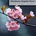 Relaxing Music Wrapped in Spring Weather Rhythmic Organic Flow