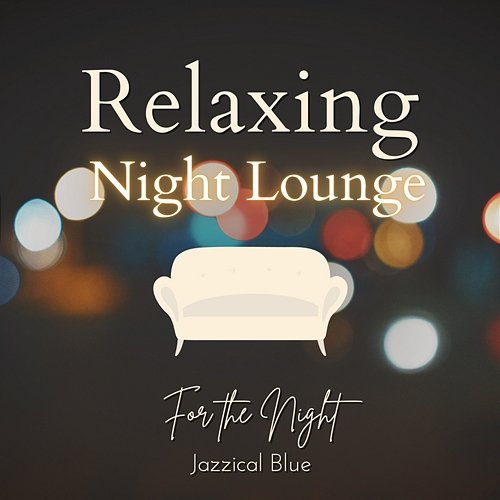 Relaxing Night Lounge - For the Night Jazzical Blue