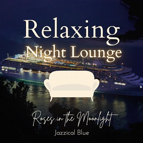 Relaxing Night Lounge - Roses in the Moonlight Jazzical Blue