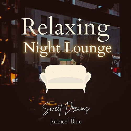 Relaxing Night Lounge - Sweet Dreams Jazzical Blue