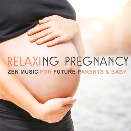 Relaxing Pregnancy: Zen Music for Future Parents & Baby, Prentatal Yoga, Healthy Newborn, Breathing Exercises, Natural Childbirth & Nursing Hypnotherapy Birthing
