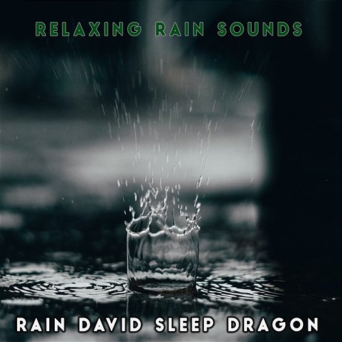 Relaxing Rain Sounds Rain David Sleep Dragon