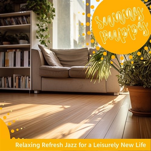 Relaxing Refresh Jazz for a Leisurely New Life Sunny Puppy
