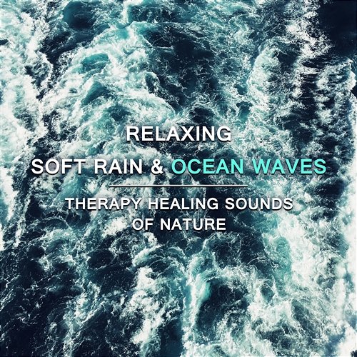 Relaxing Soft Rain & Ocean Waves: Therapy Healing Sounds of Nature, Deep Sleep Music, Inner Peace, Insomnia Cure Water Sounds Music Zone