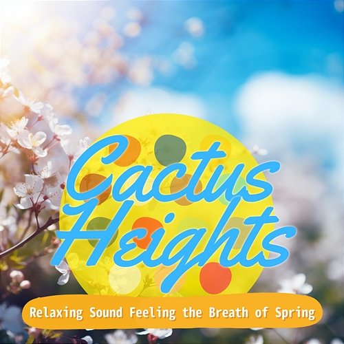 Relaxing Sound Feeling the Breath of Spring Cactus Heights