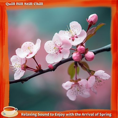 Relaxing Sound to Enjoy with the Arrival of Spring Quill Bill Still Chill