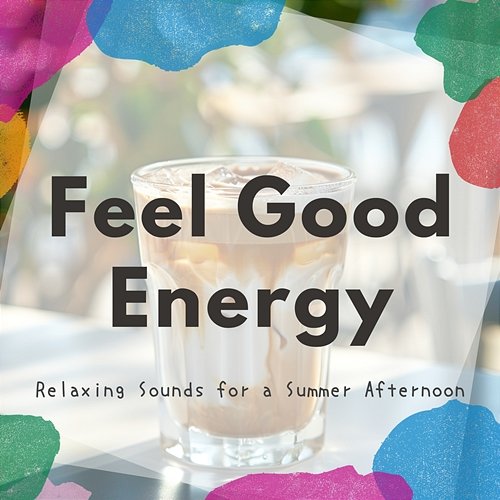 Relaxing Sounds for a Summer Afternoon Feel Good Energy