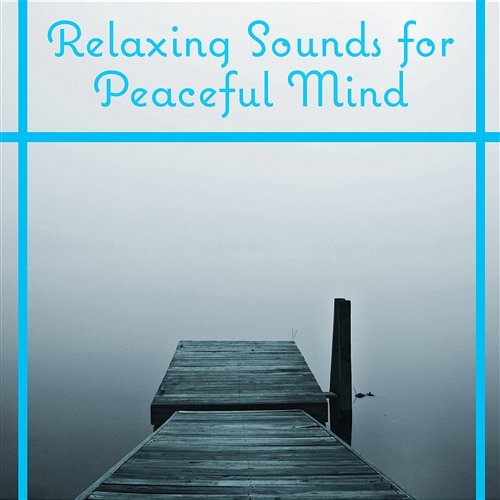 Relaxing Sounds for Peaceful Mind: Calm and Natural Music: Deep Sleep and Insomnia Cure Calm Music Masters Relaxation