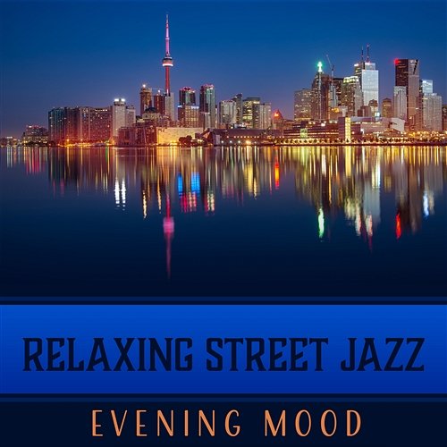 Relaxing Street Jazz – Evening Mood: Coffee Jazz Club, Ambient Lounge, After Hours, Late Night Calm, Instrumental Collection Soft Jazz Mood