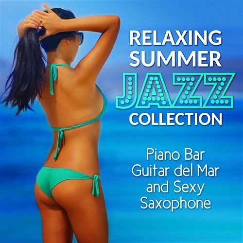 Relaxing Summer Jazz: Smooth Piano Bar, Latin Acoustic Guitar and Sexy Saxophone Collection - Blue Marine Cafe and Bossa Nova Lounge Bar Music 2016 Amazing Chill Out Jazz Paradise