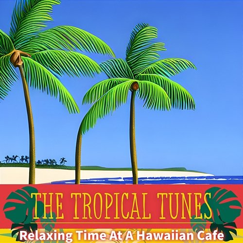Relaxing Time at a Hawaiian Cafe The Tropical Tunes