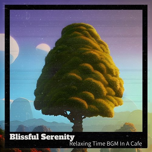 Relaxing Time Bgm in a Cafe Blissful Serenity