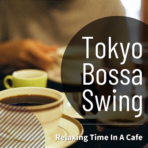 Relaxing Time in a Cafe Tokyo Bossa Swing