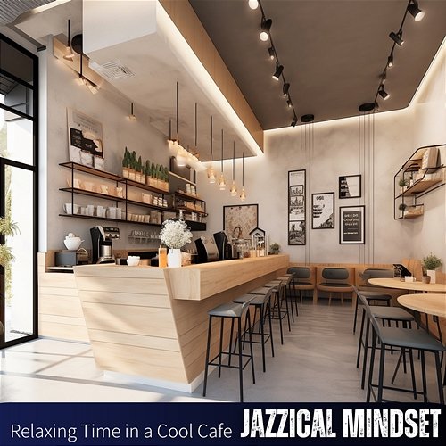 Relaxing Time in a Cool Cafe Jazzical Mindset