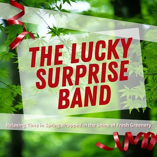 Relaxing Time in Spring Wrapped in the Shine of Fresh Greenery The Lucky Surprise Band