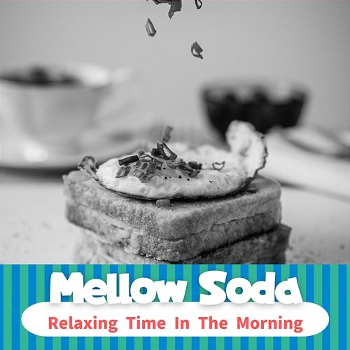 Relaxing Time in the Morning Mellow Soda