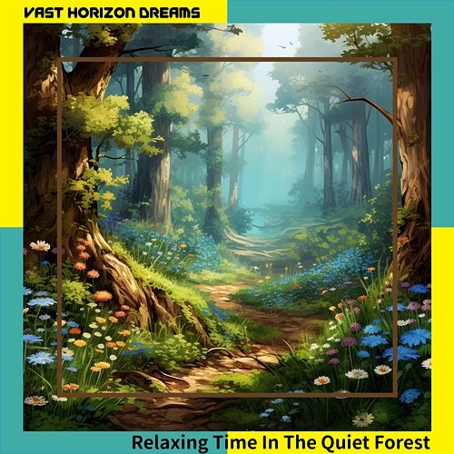 Relaxing Time in the Quiet Forest Vast Horizon Dreams