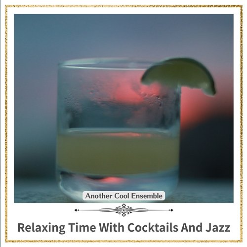 Relaxing Time with Cocktails and Jazz Another Cool Ensemble