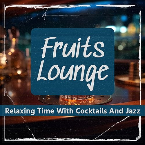 Relaxing Time with Cocktails and Jazz Fruits Lounge