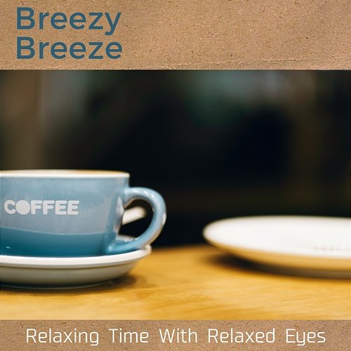 Relaxing Time with Relaxed Eyes Breezy Breeze