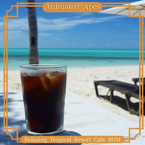 Relaxing Tropical Resort Cafe Bgm Animated Apes