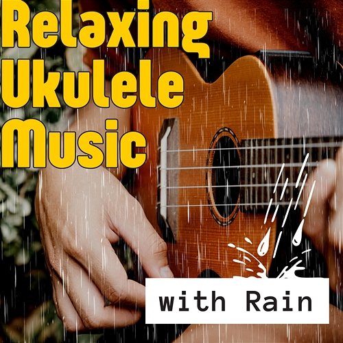 Relaxing Ukulele Music with Rain Various Artists